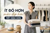 Mẹ 1 con chia sẻ: Bỏ gần nửa tủ quần áo, tôi tiết kiệm được gần 20 triệu đồng mỗi năm mà lại mặc đẹp hơn trước