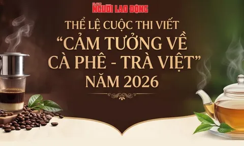 Mời bạn đọc tham gia cuộc thi viết "Cảm tưởng về cà phê - trà Việt" năm 2026