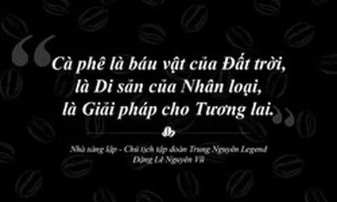 Trung Nguyên Legend – Hành trình 30 năm liên tục sáng tạo và phụng sự bằng khát vọng lớn